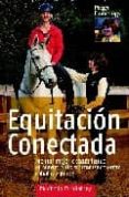 EQUITACION CONECTADA: MONTAR MEJOR DESCUBRIENDO EL MOVIMIENTO SIN CRONIZADO ENTRE CABALLO Y JINETE di VV.AA