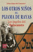 LOS OTROS NIOS DEL PIJAMA DE RAYAS: LOS ANGELES DEL HOLOCAUSTO di LOPEZ DE CASENAVE, LICIA 