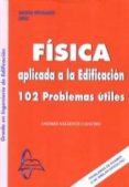 FISICA APLICADA A LA EDIFICACION GRADO EDIFICACION: 102 PROBLEMAS UTILES di VV.AA