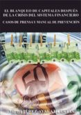 EL BLANQUEO DE CAPITALES DESPUES DE LA CRISIS DEL SISTEMA FINANCI ERO. CASOS DE PRENSA Y MANUAL DE PREVENCION de PEREZ-AYALA HUERTAS, MIGUEL 