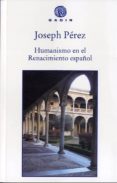 HUMANISMO EN EL RENACIMIENTO ESPAOL de PEREZ, JOSEPH 