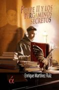 FELIPE II Y LOS PERGAMINOS SECRETOS di MARTINEZ RUIZ, ENRIQUE 
