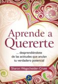 APRENDE A QUERERTE DESPRENDIENDOTE DE LAS ACTITUDES QUE ANULAN TU VERDADERO POTENCIAL di WEGSCHEIDER-CRUSE, SHARON 