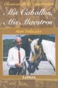 MIS CABALLOS, MIS MAESTROS di PODHAJSKY, ALOIS 