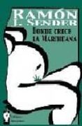 DONDE CRECE LA MARIHUANA di SENDER, RAMON J. 