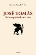 JOSE TOMAS. DE LO ESPIRITUAL EN EL ARTE de BOGOSIAN, ERIC 
