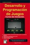 DESARROLLO Y PROGRAMACION DE JUEGOS: CURSO DE INICIACION de D ANDREA, EDGAR 