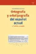 ORTOGRAFIA Y ORTOTIPOGRAFIA DEL ESPAOL ACTUAL (2 ED. CORR.) de MARTINEZ DE SOUSA, JOSE 