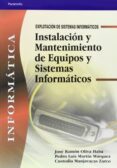 INSTALACION Y MANTENIMIENTO DE EQUIPOS Y SISTEMAS INFORMATICOS (C ICLO FORMATICO GRADO MEDIO EXPLOTACION DE SISTEMAS INFORMATICOS) (INCLUYE CD-ROM) de OLIVA HABA, JOSE RAMON 