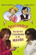 SOCORRO!: ME ESTOY PARECIENDO A MI MADRE di VILLACASTIN, ROSA  RIGALT, CARMEN 