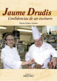 JAUME DRUDIS: CONFIDENCIAS DE UN COCINERO di GOMEZ GRANES, NURIA 