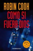 COMO SI FUERA DIOS de COOK, ROBIN 