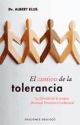EL CAMINO DE LA TOLERANCIA: LA FILOSOFIA DE LA TERAPIA RACIONAL EMOTIVO-CONDUCTUAL de ELLIS, ALBERT 