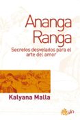 ANANGA RANGA: SECRETOS DESVELADOS PARA EL ARTE DEL AMOR de MALLA, KALYANA 