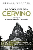 LA CONQUISTA DEL CERVINO (ED. 150 ANIVERSARIO PRIMERA ASCENSION 1865-2015) di WHYMPER, EDWARD 