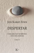 DESPERTAR: COMO PRACTICAR MINDFULNESS EN LA VIDA COTIDIANA. LIBRO II de KABAT-ZINN, JON 