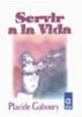 SERVIR A LA VIDA di GABOURY, PLACIDE 