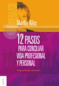 12 PASOS PARA CONCILIAR LA VIDA PROFESIONAL Y PERSONAL di ALLES, MARTHA 