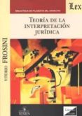 TEORIA DE LA INTERPRETACION JURIDICA di FROSINI, VITTORIO 