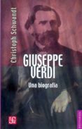 GIUSEPPE VERDI: UNA BIOGRAFIA di SCHWANDT, CHRISTOPH 