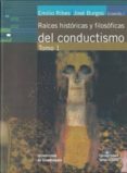 RAICES HISTORICAS Y FILOSOFICAS DEL CONDUCTISMO TOMO I di RIBES, EMILIO BURGOS, JOSE 