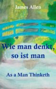 Wie Man Denkt So Ist Man: As A Man Thinketh (ebook)