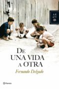 DE UNA VIDA A OTRA de DELGADO, FERNANDO 