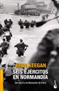 SEIS EJERCITOS EN NORMANDIA de KEEGAN, JOHN 