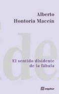 EL SENTIDO DISIDENTE DE LA FABULA di HONTORIA MACEIN, ALBERTO 