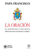 LA ORACION: EL ALIENTO DE LA VIDA NUEVA de BERGOGLIO PAPA FRANCISCO, JORGE 