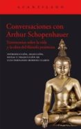 CONVERSACIONES CON ARTHUR SCHOPENHAUER: TESTIMONIOS SOBRE LA VIDA Y OBRA DEL FILOSOFO PESIMISTA de SCHOPENHAUER, ARTHUR 