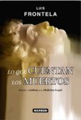 LO QUE CUENTAN LOS MUERTOS di FRONTELA, LUIS 