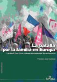 LA BATALLA POR LA FAMILIA EN EUROPA de CONTRERAS, FRANCISCO JOSE 