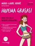QUEMA GRASAS!: PIERDE PESO CON LA NUTRICION ANTICELULITICA de ANDRE, MARIE-LAURE 