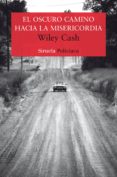 EL OSCURO CAMINO HACIA LA MISERICORDIA di CASH, WILEY 