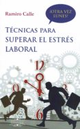 TECNICAS PARA SUPERAR EL ESTRES LABORAL de CALLE, RAMIRO 