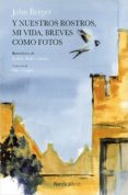 Y NUESTROS ROSTROS, MI VIDA, BREVES COMO FOTOS de BERGER, JOHN 