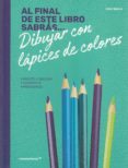 AL FINAL DE ESTE LIBRO SABRAS...DIBUJAR CON LAPICES DE COLORES de SPICER, JAKE 