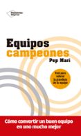 EQUIPOS CAMPEONES: COMO CONVERTIR UN BUEN EQUIPO EN UNO MUCHO MEJOR di MARI, PEP 