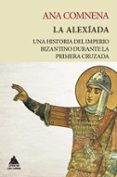 LA ALEXIADA: UNA HISTORIA DEL IMPERIO BIZANTINO DURANTE LA PRIMERA CRUZADA di COMNENA, ANA 