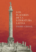 LOS PLACERES DE LA LITERATURA LATINA de GRIMAL, PIERRE 