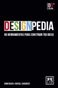 DESIGNPEDIA: 80 HERRAMIENTAS PARA CONSTRUIR TUS IDEAS di GASCA RUBIO, JUAN  ZARAGOZA, RAFAEL 