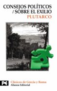 CONSEJOS POLITICOS; SOBRE EL EXILIO de PLUTARCO 