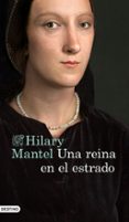 UNA REINA EN EL ESTRADO de MANTEL, HILARY 