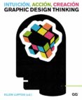 INTUICION, ACCION, CREACION: GRAPHIC DESIGN THINKING de LUPTON, ELLEN 
