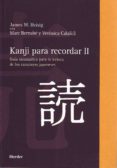 KANJI PARA RECORDAR II: GUIA SISTEMATICA PARA LA LECTURA DE LOS C ARACTERES JAPONESES de HEISIG, JAMES W.  BERNABE, MARC  CALAFELL, VERONICA 