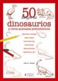 50 DIBUJOS DE DINOSAURIOS Y OTROS ANIMALES PREHISTORICOS de AMES, LEE J. 