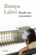 DONDE ME ENCUENTRO de LAHIRI, JHUMPA 