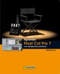 APRENDER FINAL CUT PRO 7 CON 100 EJERCICIOS PRACTICOS di VV.AA. 
