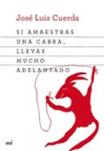 SI AMAESTRAS UNA CABRA, LLEVAS MUCHO ADELANTADO de CUERDA, JOSE LUIS 
